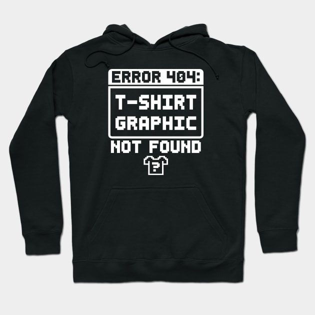 Error 404: T-Shirt Graphic Not Found Hoodie by TextTees